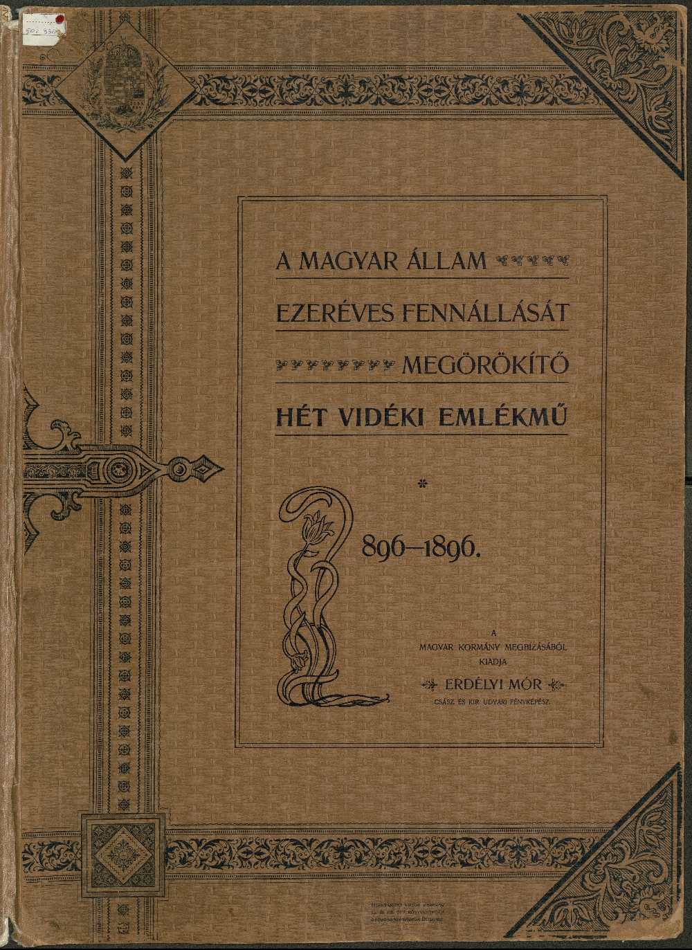 Erdélyi Mór: A Magyar Állam ezeréves fennállását megörökítő hét vidéki emlékmű, 896–1896, Budapest, [s.n.], 1896. Borító – Törzsgyűjtemény http://nektar.oszk.hu/hu/manifestation/3184443