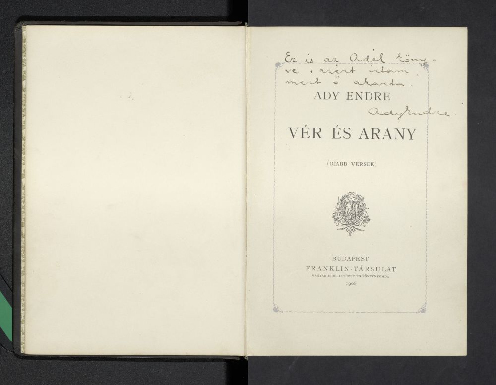 Ady Endre: Vér és arany. Újabb versek, Budapest, Franklin, 1908. Az első kiadás autográf ajánlása Brüll Adélnak. Fond 74/79. – Kézirattár