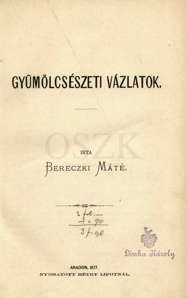 Bereczki Máté: Gyümölcsészeti vázlatok. 1. kötet, Arad, Réthy Nyomda, 1877. Címlap – Magyar Elektronikus Könyvtár https://mek.oszk.hu/09600/09614