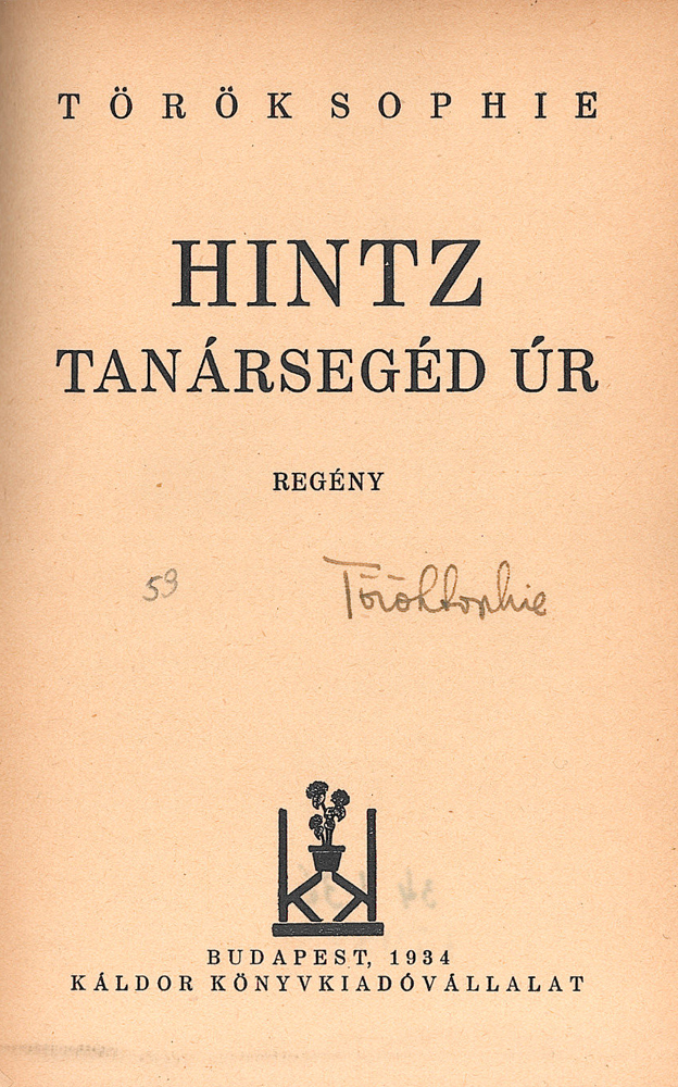 Hintz tanársegéd úr. Regény, Budapest, Káldor Könyvkiadóvállalat, 1935.