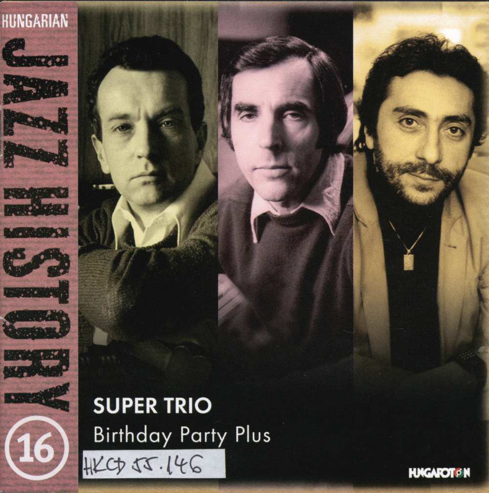 Birthday party plus [hangfelvétel], Super Trio, Budapest, Hungaroton, 2005. CD-borító – Zeneműtár. Jelzet: HKCD 56.101 http://nektar.oszk.hu/hu/manifestation/2653704<br />