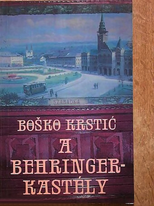 Boško Krstić: A Behringer-kastély, [ford. Rajsli Emese, utószó Bányai János], Újvidék, Forum, 2001.