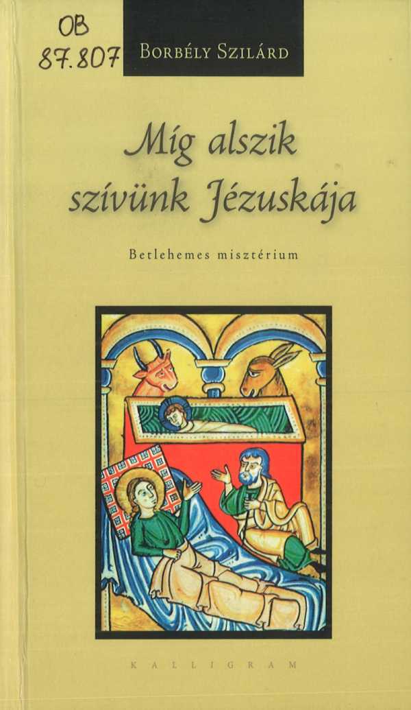 Míg alszik szívünk Jézuskája: Betlehemes misztérium, Pozsony: Kalligram, 2005.