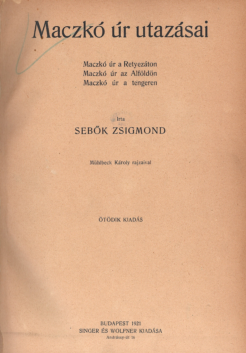 Maczkó úr utazásai. Budapest, Singer és Wolfner Kiadása, 1921. 