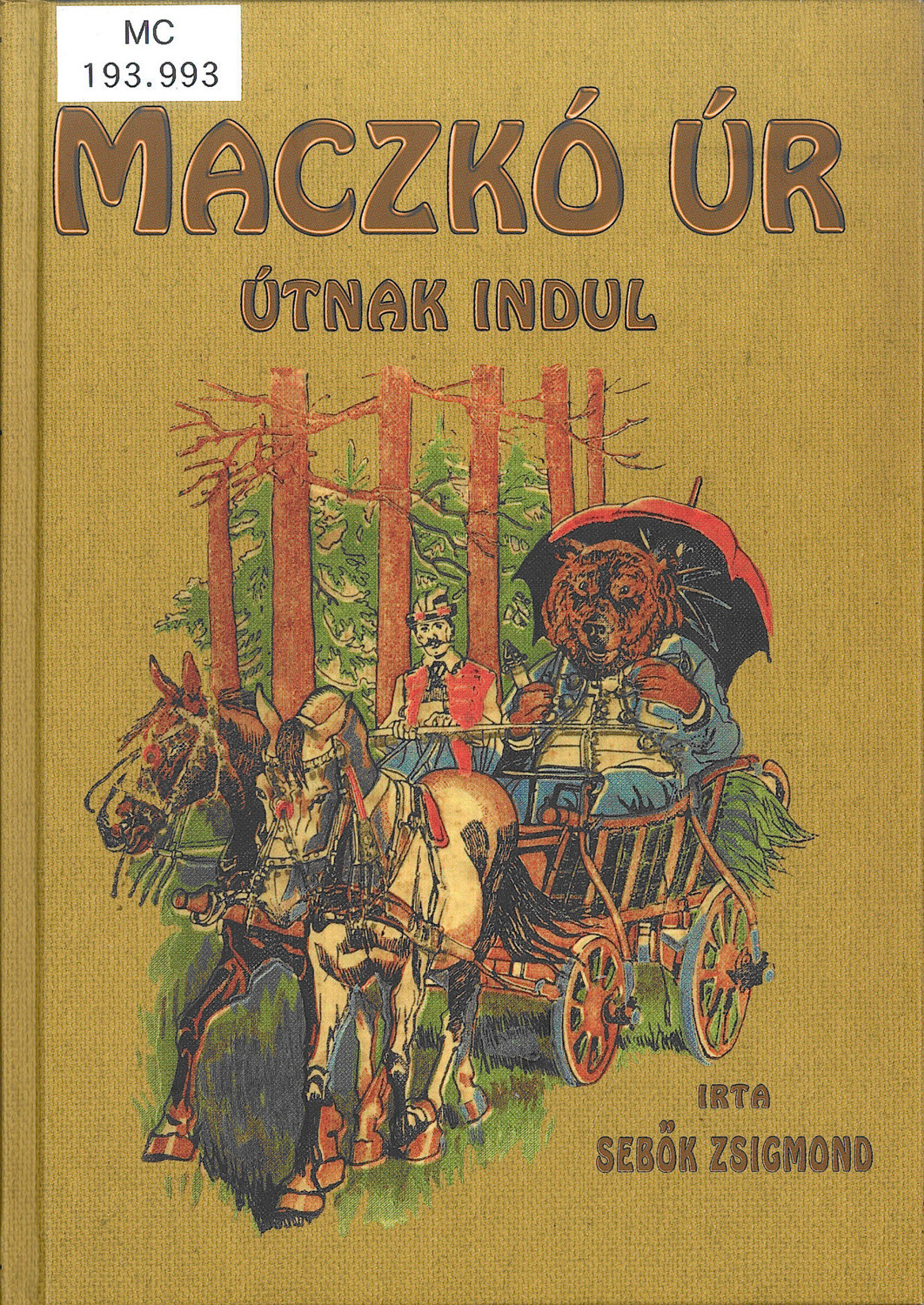 Maczkó úr útnak indul, Reprint kiadás, Budapest, Noran Libro, cop., 2012. 