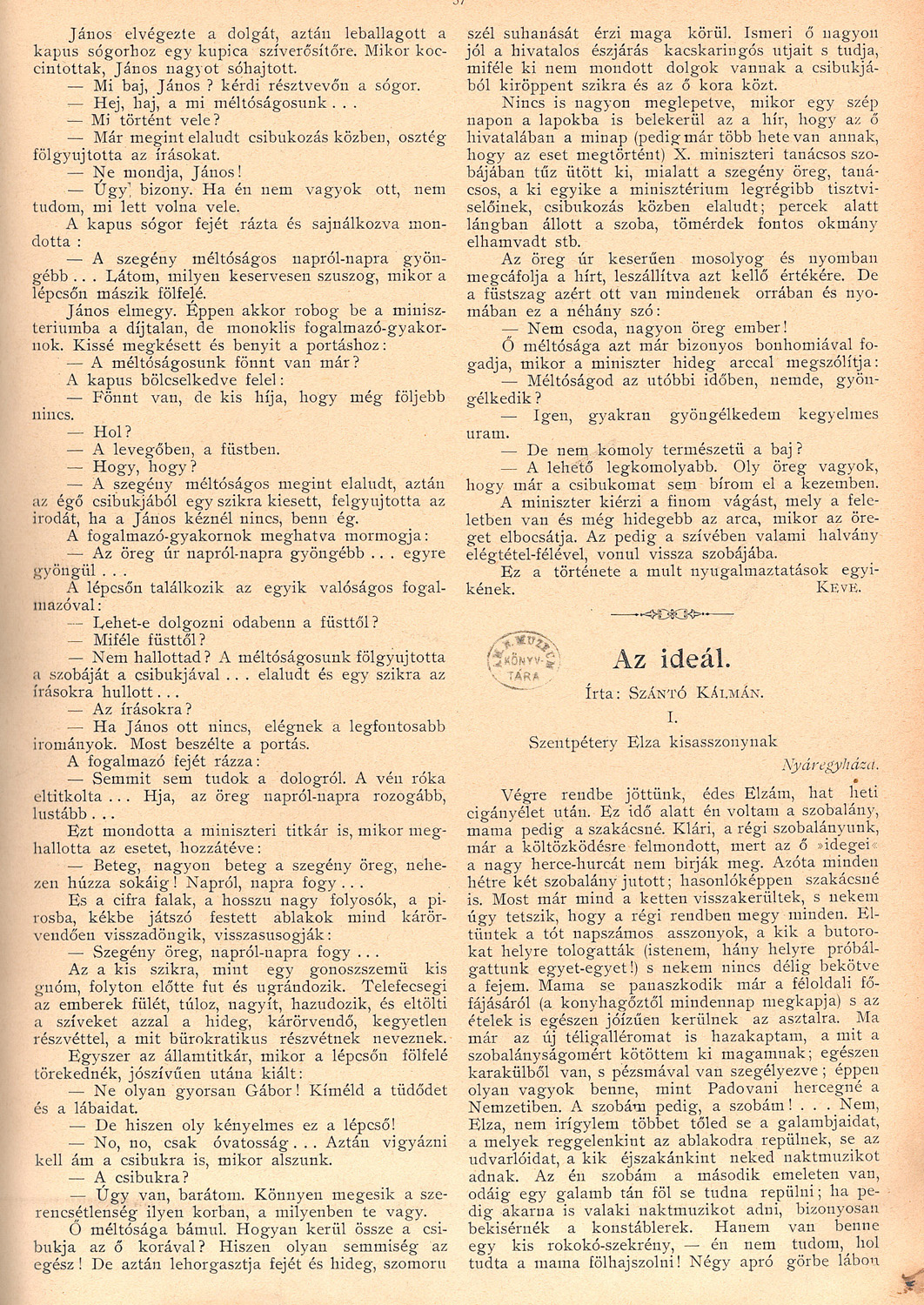 A szikra. Bürokratikus történet, Január 12. (3. sz.) 56-57. o.<br />Uj Idők. Szépirodalmi, művészeti és társadalmi képes hetilap 1896. (II. évfolyamából):