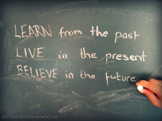 "Tanulj a múltból, élj a jelenben, gondolj a jövőre."