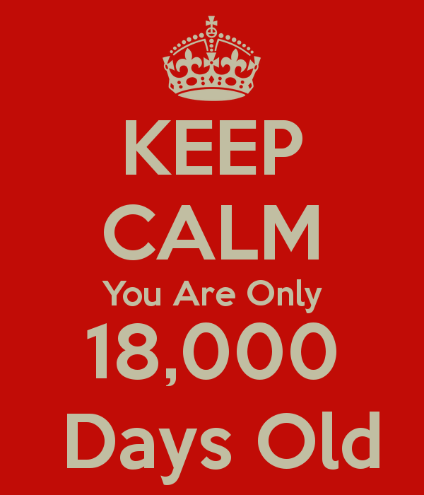 keep-calm-you-are-only-18-000-days-old.png