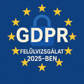 GDPR felülvizsgálat 2025-ben: Könnyítés vagy kockázat?