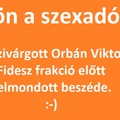 Jön a szexadó! Kiszivárgott Orbán Viktor beszéde!  :-)