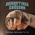 Romantikus Erőszak - Europe Belongs To Me