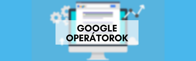 4+1 Google operátor, amit használnod kell!