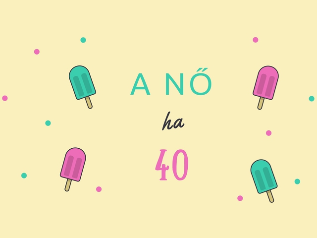 A nő, ha 40