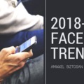 Facebook trendek - Mire számíthatsz 2018-ban?