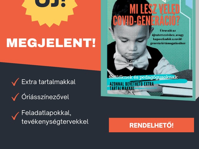 Új segítőkönyv a COVID-generációval foglalkozó szülők, szakemberek, pedagógusok számára!