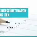 Így alakulnak a munkaszüneti napok 2017-ben