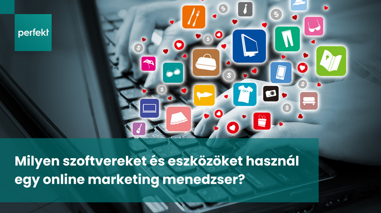 Milyen szoftvereket és eszközöket használ egy online marketing menedzser?