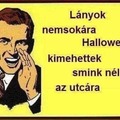 LÁNYOK NEMSOKÁRA HALLOWEEN!