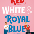Casey McQuiston - Red, ​White & Royal Blue – Vörös, fehér és királykék