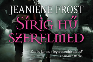 Jeaniene Frost - Sírig hű szerelmed (Cat és Bones 4)