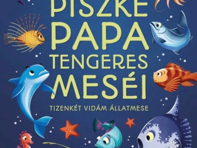 Egressy Zoltán: Piszke ​papa tengeres meséi