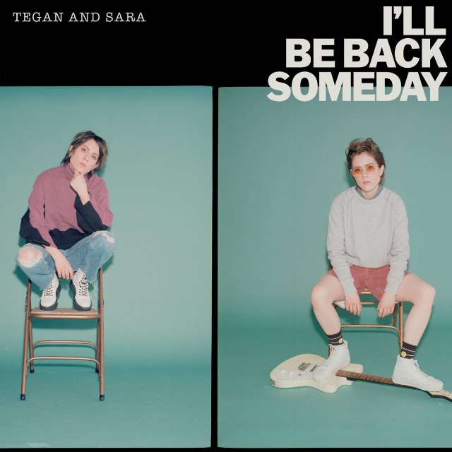 tegan-and-sara-ill-be-back-someday-1563980070-640x640.jpeg