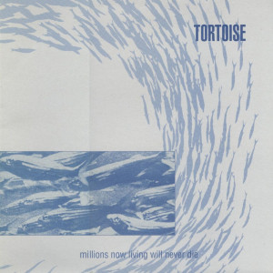 tortoise-1996-millions_now_living_will_never_die-cover-300x300.jpg