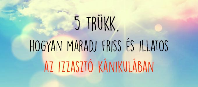 hogyan_maradj_friss_es_illatos_a_kanikulaban.jpg