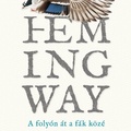 Hemingway: A folyón át a fák közé