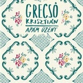 Grecsó: Apám üzent