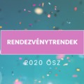 Milyen rendezvénytrendek várhatóak 2020 őszére?