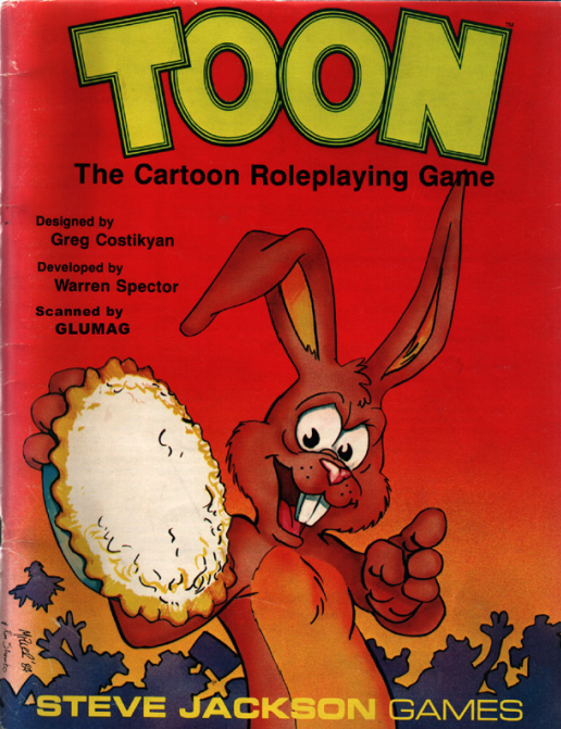 TOON 
The Cartoon Roleplaying G e 
by 
Greg Costikyan 
by 
Warren Spector 
Scanned by 
GLUMAG 
"STEVE 
ACKSON GAMES 