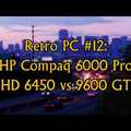 Retro PC #12: HP Compaq 6000 Pro (HD 6450 vs 9600 GT)