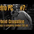 Retro PC #7: Hybrid Crossfire, avagy a szegény ember SLI-je
