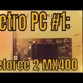 Retro PC #1:Geforce 2 MX400