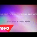 Parade Of Lights - We're The Kids (Cash Cash & Gazzo Remix)