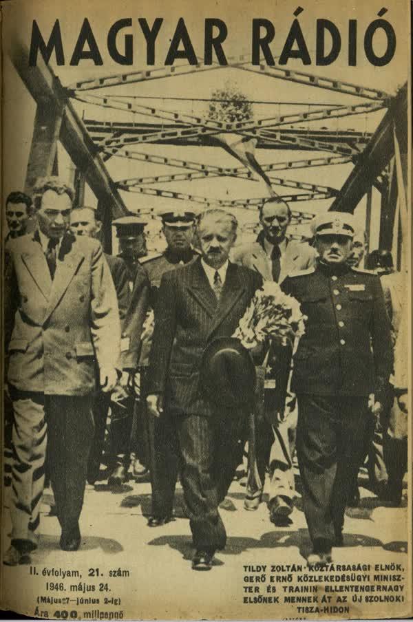 1946. május 24. Tildy Zoltán miniszterelnök, Gerő ahogyan akkoriban hívták ‘a Hídverő‘ Ernő és valalmi nóném orosz tiszt a szolnoki híd avatásán