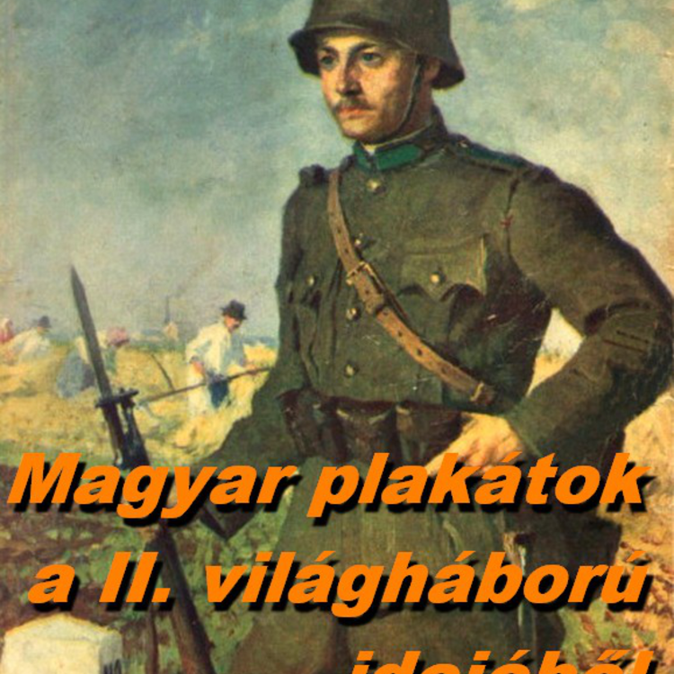 Magyar plakátok a II. világháborúból