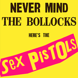 Sex Pistols - Never Mind the Bollocks, Here‘s the Sex Pistols