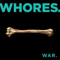 Whores. - War. (The Ghost Is Clear Records, 2024)