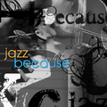 Jazzkeddv: Jazz Because
