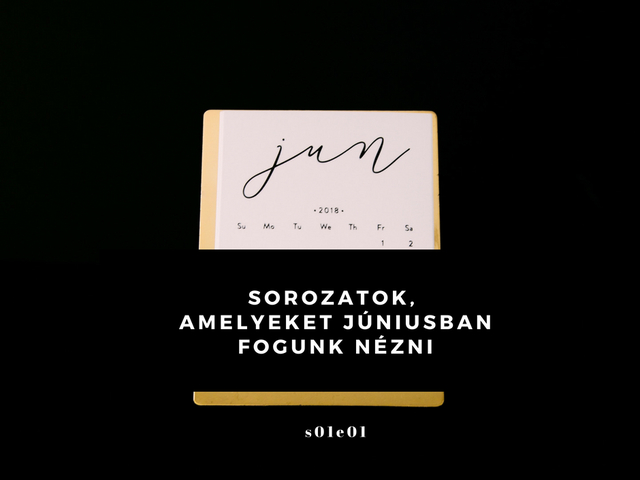 Sorozatok, amelyeket júniusban fogunk nézni
