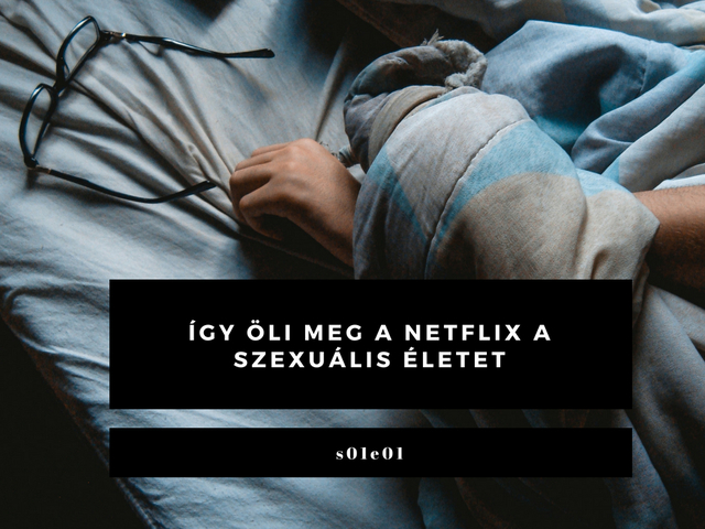 Így öli meg a Netflix a szexuális életet