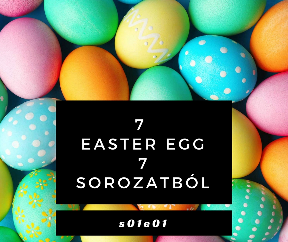 7 elrejtett "húsvéti tojás" nagy sorozatokból