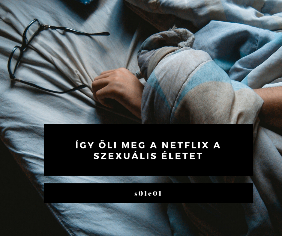 Így öli meg a Netflix a szexuális életet