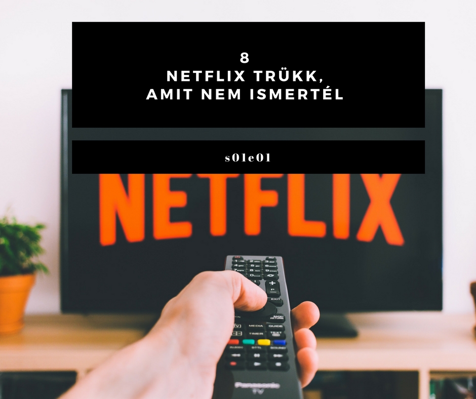 8 Netflix trükk, amit nem ismertél