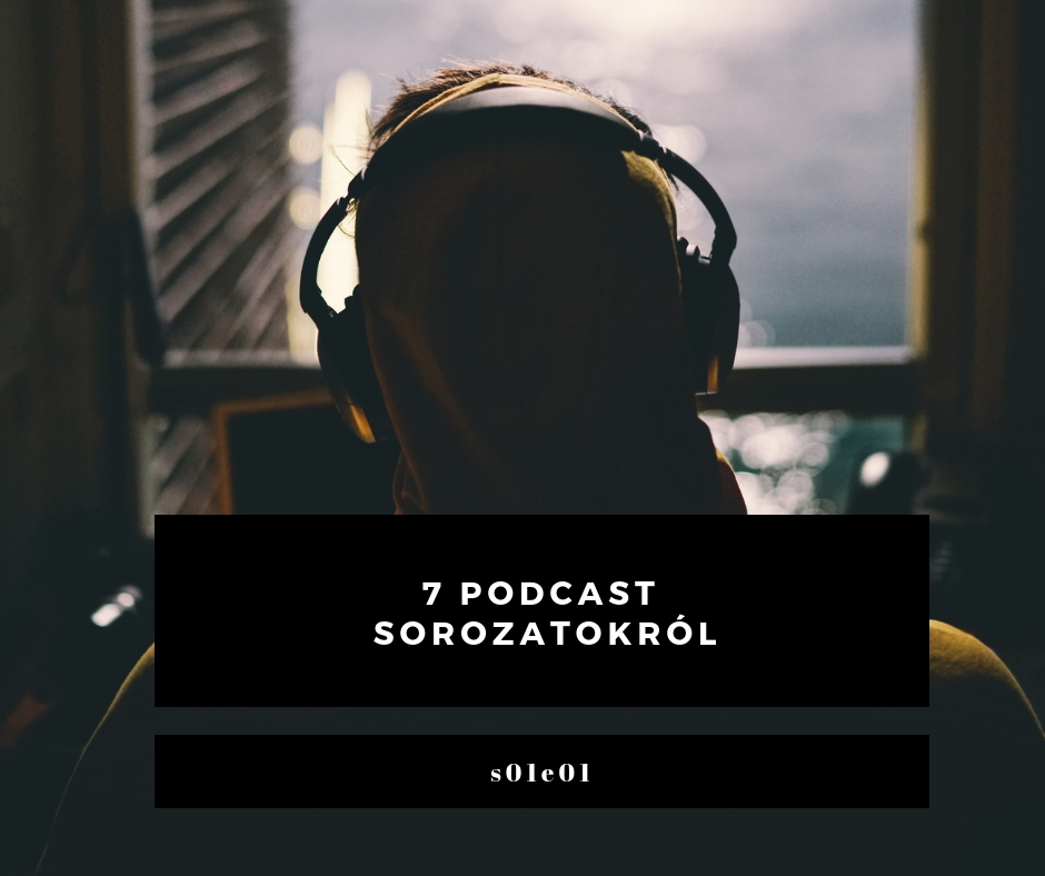 7 podcast sorozatokról