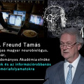 Professzor Dr. Freund Tamás - Belső világunk és az információrobbanás hatásai a memóriafolyamatokra