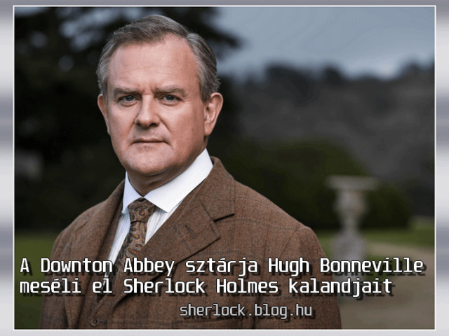 A Downton Abbey sztárja Hugh Bonneville meséli el Sherlock Holmes kalandjait