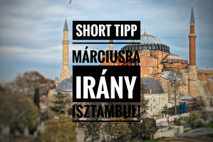 Short Tipp Márciusra: irány Isztambul!